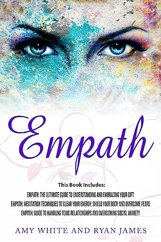 9781983548581: Empath: 3 Manuscripts - Empath: The Ultimate Guide to Understanding and Embracing Your Gift, Empath: Meditation Techniques to shield your body, ... handling Toxic Relationships (Empath Series)
