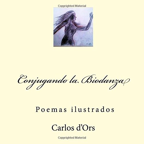 Imagen de archivo de Conjugando la Biodanza: Poemas ilustrados a la venta por Revaluation Books