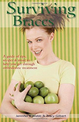 Beispielbild fr Surviving Braces: a guide of tips, recipes and more to help you get through orthodontic treatment zum Verkauf von medimops