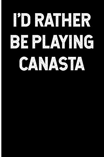 Stock image for I'd Rather Be Playing Canasta: Blank Lined Journal 6x9 - Funny Gift for Canasta Card Game Lovers for sale by Revaluation Books