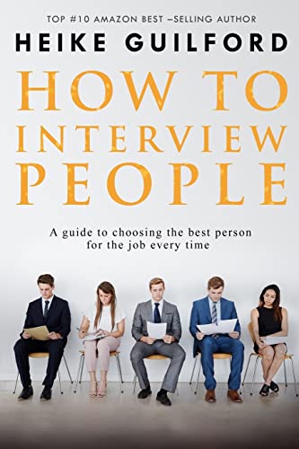 Stock image for How To Interview People: A guide to choosing the best person for the job every time for sale by ThriftBooks-Atlanta