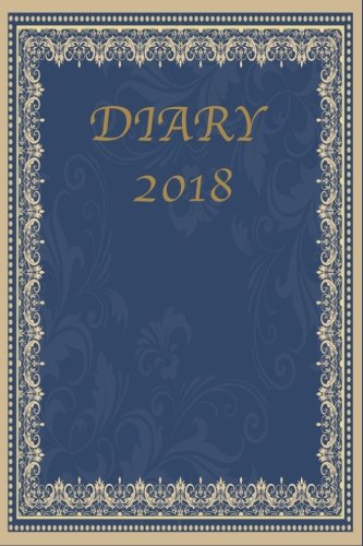 Stock image for 2018 Diary Notebook,Antique Style,Daily Journal, Best daily Planer, 6 x 9 inches: Compact size,Great for legal notes, Research data, Personal . information,Beautiful Diary,Class Lecture for sale by Revaluation Books