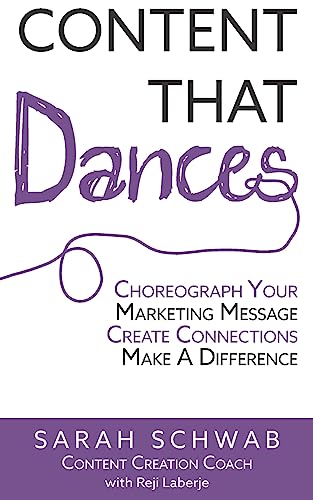 Stock image for Content That Dances: Choreograph Your Marketing Message - Create Connections - Make A Difference for sale by HPB-Emerald