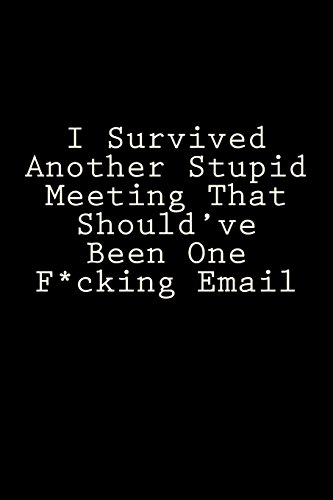 Stock image for I Survived Another Stupid Meeting That Should've Been One F*cking Email: Blank Lined Journal [Soft Cover ] for sale by booksXpress