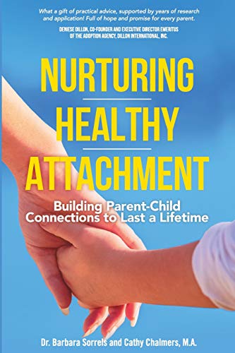 Imagen de archivo de Nurturing Healthy Attachment: Building Parent-Child Connections to Last a Lifetime a la venta por Goodwill Books