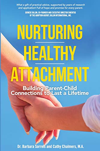 Stock image for Nurturing Healthy Attachment: Building Parent-Child Connections to Last a Lifetime for sale by HPB-Emerald