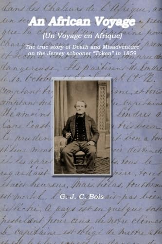 Stock image for An African Voyage: (Un Voyage en Afrique) A true story of Death and Misadventure on the Jersey schooner "Token" in 1859 for sale by Revaluation Books