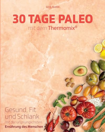 Beispielbild fr 30 Tage Paleo mit dem Thermomix: Gesund, schlank und fit in 30 Tagen zum Verkauf von diakonia secondhand