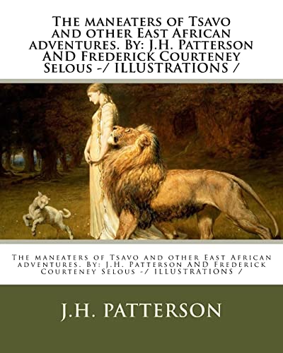 Beispielbild fr The maneaters of Tsavo and other East African adventures. By: J.H. Patterson AND Frederick Courteney Selous -/ ILLUSTRATIONS / zum Verkauf von California Books