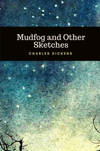 Beispielbild fr Mudfog and Other Sketches by Charles Dickens: Mudfog and Other Sketches by Charles Dickens zum Verkauf von Books From California
