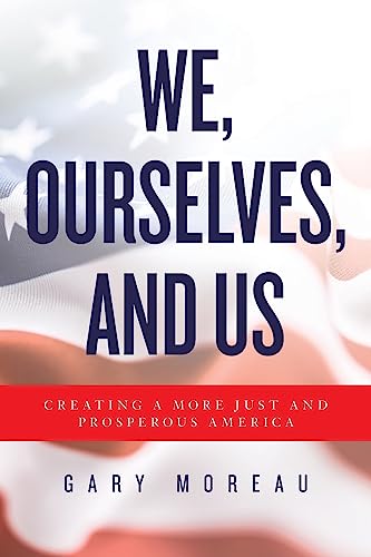 Stock image for We, Ourselves, and Us: Creating a More Just and Prosperous America for sale by THE SAINT BOOKSTORE