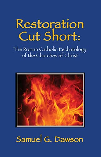 Stock image for Restoration Cut Short:: The Roman Catholic Eschatology of the Churches of Christ for sale by Bookmans