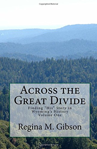 Imagen de archivo de Across the Great Divide: Finding "His" Story in Wyoming's History a la venta por Jenson Books Inc