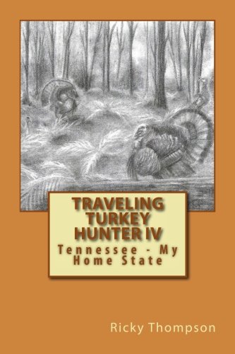 Beispielbild fr Traveling Turkey Hunter IV: Tennessee - My Home State zum Verkauf von THE SAINT BOOKSTORE