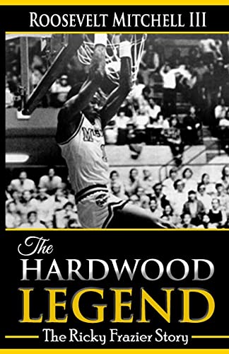Imagen de archivo de The Hardwood Legend: The Ricky Frazier Story a la venta por SecondSale