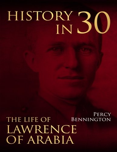 Stock image for History in 30: The Life of Lawrence of Arabia for sale by THE SAINT BOOKSTORE