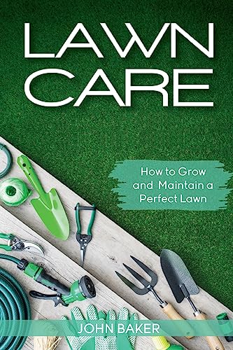 Beispielbild fr Lawn Care: How to Grow and Maintain a Perfect Lawn zum Verkauf von THE SAINT BOOKSTORE