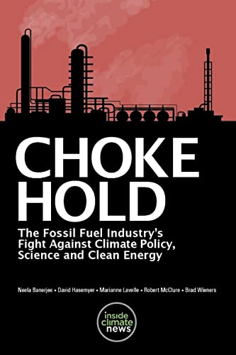 Imagen de archivo de Choke Hold: The Fossil Fuel Industry's Fight Against Climate Policy, Science and Clean Energy a la venta por Lucky's Textbooks