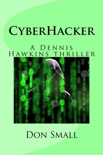 Stock image for CyberHacker: A Dennis Hawkins thriller for sale by Tangled Web Mysteries and Oddities