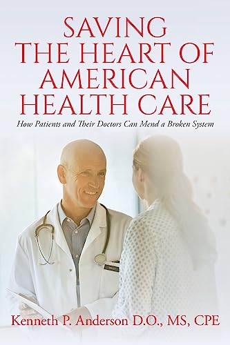 9781983745850: Saving the Heart of American Health Care: How Patients and Their Doctors Can Mend a Broken System
