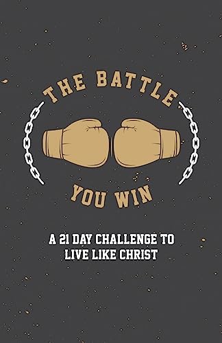 9781983747175: The Battle You Win: A 21 Day Challenge to Live Like Christ