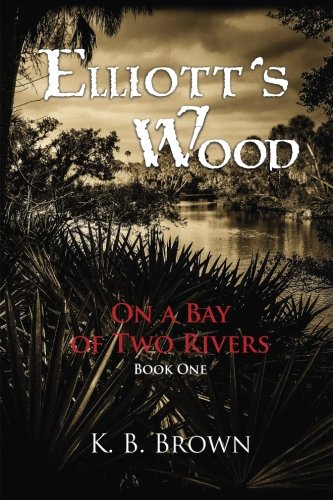 Imagen de archivo de Elliott's Wood: On a Bay of Two Rivers a la venta por ThriftBooks-Dallas