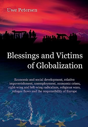 Imagen de archivo de Blessings and Victims of Globalization: Economic and social development, relative impoverishment, unemployment, economic crises, right-wing and . flows and the responsibility of Europe a la venta por Lucky's Textbooks