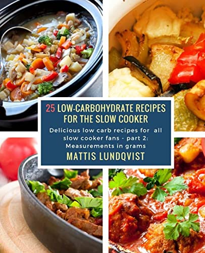 Beispielbild fr 25 Low-Carbohydrate Recipes for the Slow Cooker: Delicious low carb recipes for all slow cooker fans - part 2: Measurements in grams: Volume 2 zum Verkauf von AwesomeBooks