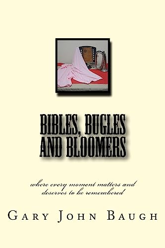 Beispielbild fr Bibles, Bugles and Bloomers: where every moment matters and deserves to be remembered zum Verkauf von WorldofBooks