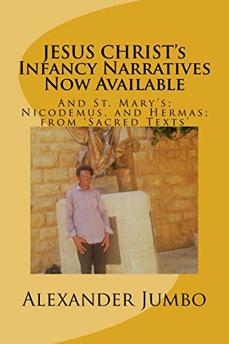 Beispielbild fr JESUS CHRIST's Infancy Narratives Now Available: And St. Mary's; Nicodemus, and Hermas; from 'Sacred Texts' [Soft Cover ] zum Verkauf von booksXpress