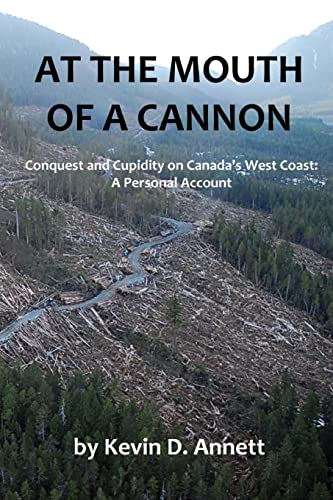 Beispielbild fr At the Mouth of a Cannon: Conquest and Cupidity on Canada's West Coast: A Personal Account zum Verkauf von Companion Books