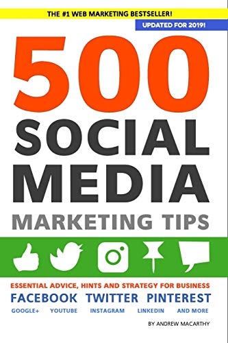 9781983805912: 500 Social Media Marketing Tips: Essential Advice, Hints and Strategy for Business: Facebook, Twitter, Pinterest, Google+, YouTube, Instagram, LinkedIn, and More!