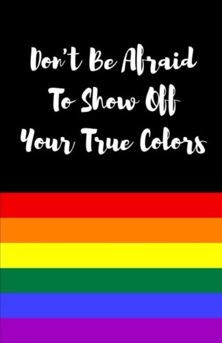 Stock image for Don't Be Afraid To Show Off Your True Colors: LGBTQ Journal, Gay Pride Lined Notebook, Rainbow Cover Paperback Lined Diary Composition Notebook . Writing Journal, Composition Book 5.5 X 8.5 for sale by Revaluation Books