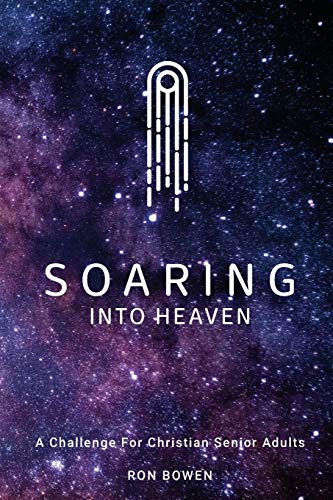 Imagen de archivo de Soaring Into Heaven: A Challenge For Christian Senior Adults a la venta por Wonder Book