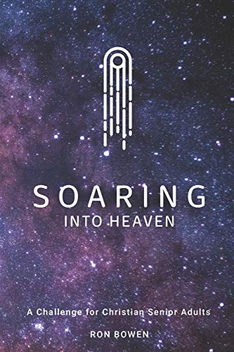 Stock image for Soaring Into Heaven: A Challenge For Christian Senior Adults for sale by Wonder Book