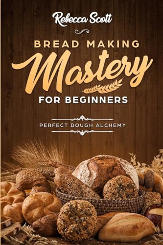 Stock image for Bread Baking Mastery for Beginners: Perfect Dough Alchemy for sale by HPB Inc.