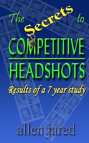 Beispielbild fr The Secrets to Competitive Headshots: Results of a 7 Year Study zum Verkauf von THE SAINT BOOKSTORE