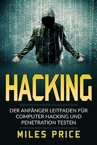 Stock image for Hacking: Der Anfnger Leitfaden fr Computer Hacking und Penetration Testen (German Edition) for sale by Lucky's Textbooks