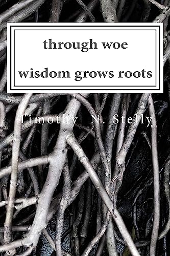 Stock image for through woe, wisdom grows roots [Soft Cover ] for sale by booksXpress