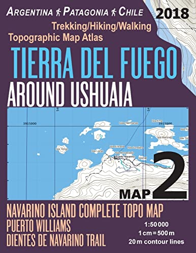 Stock image for Tierra Del Fuego Around Ushuaia Map 2 Navarino Island Complete Topo Map Puerto Williams Argentina Patagonia Chile Trekking/Hiking/Walking Topographic . Hiking Maps for Patagonia Chile Argentina) for sale by WorldofBooks