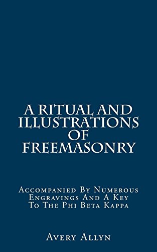 Stock image for A Ritual And Illustrations Of Freemasonry: Accompanied By Numerous Engravings And A Key To The Phi Beta Kappa for sale by Revaluation Books