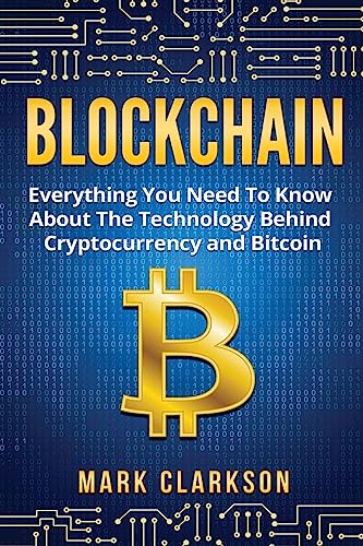 9781983866296: Blockchain: Everything You Need To Know About The Technology Behind Cryptocurrency And Bitcoin (Cryptocurrencies)