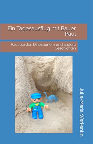 Stock image for Ein Tagesausflug mit Bauer Paul: Paul bei den Dinosauriern und andere Geschichten: Volume 7 (Abenteuergeschichten mit Bauer Paul) for sale by Revaluation Books