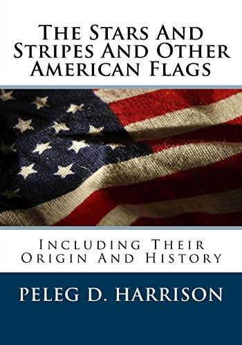 Stock image for The Stars And Stripes And Other American Flags: Including Their Origin And History for sale by Revaluation Books