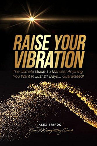 Beispielbild fr Raise Your Vibration: The Ultimate Guide to Manifest Anything You Want In Just 21 Days. Guaranteed! zum Verkauf von SecondSale