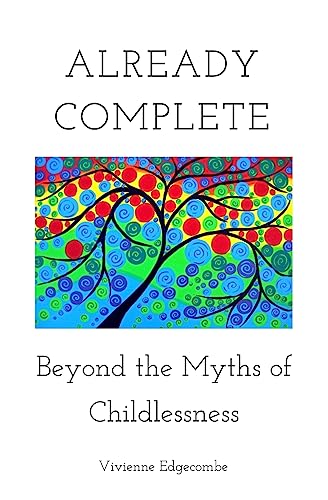 Imagen de archivo de Already Complete: Beyond the Myths of Childlessness a la venta por Goodwill Books