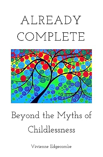 Stock image for Already Complete: Beyond the Myths of Childlessness for sale by Goodwill Books