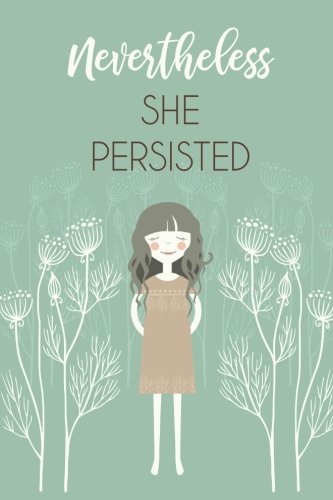 Stock image for Nevertheless She Persisted (6x9 Journal): Girl Green, Motivational, Lightly Lined, 120 Pages, Perfect for Notes, Journaling, Mother s Day and Christmas Gifts for sale by Revaluation Books