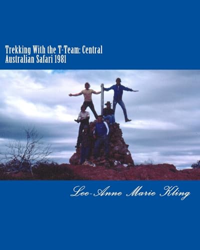 Stock image for Trekking With the T-Team: Central Australian Safari 1981: A Travel Memoir for sale by Ria Christie Collections