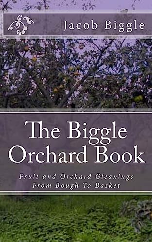 Stock image for The Biggle Orchard Book: Fruit and Orchard Gleanings From Bough To Basket for sale by Lucky's Textbooks